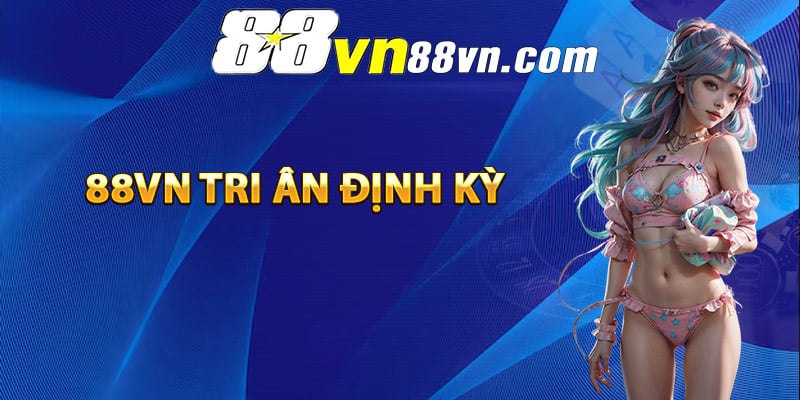 88Vn tri ân định kỳ