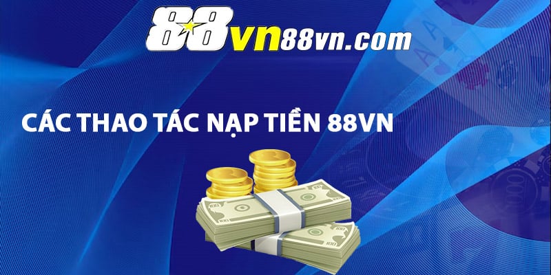 Các thao tác nạp tiền 88Vn dễ dàng