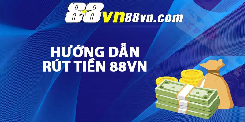 Hướng dẫn rút tiền 88Vn