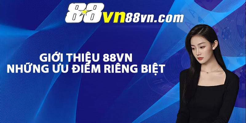 Giới thiệu 88Vn về những ưu điểm riêng biệt