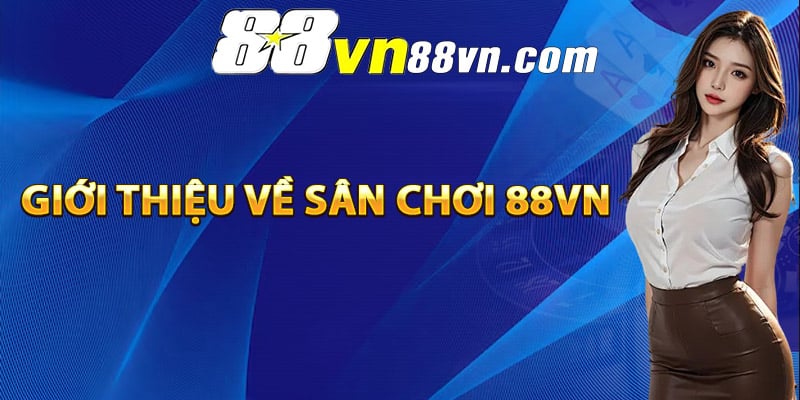 Giới thiệu về sân chơi 88Vn