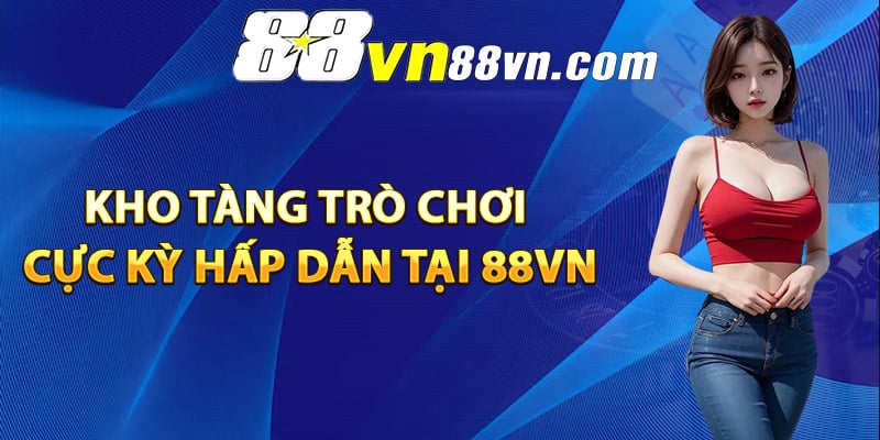 Kho tàng trò chơi cực kỳ hấp dẫn tại 88Vn