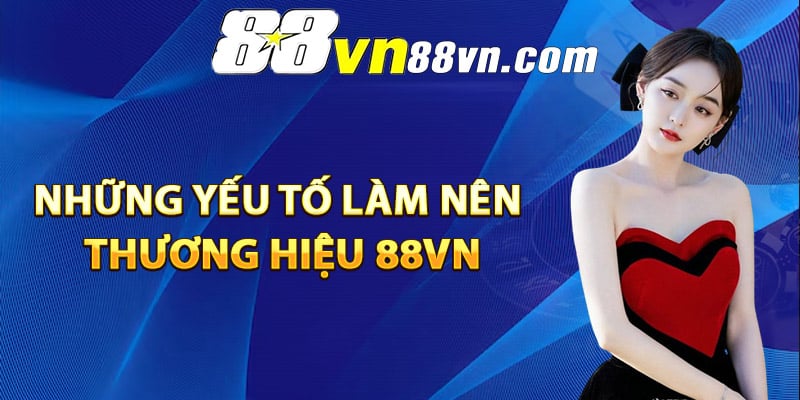 Những yếu tố làm nên thương hiệu 88Vn